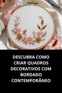 Descubra Como Criar Quadros Decorativos Com Bordado Contemporâneo
