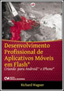 Desenvolvimento profissional de aplicativos moveis em flash - criando para android e iphon