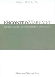 Encontro Marcado, O - Sete Décadas Do Centro Espírita Allan Kardec
