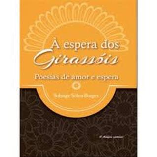 Espera Dos Girassóis, Á: Poesias De Amor e Espera