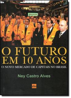 Futuro em 10 Anos, O: O Novo Mercado de Capitais no Brasil