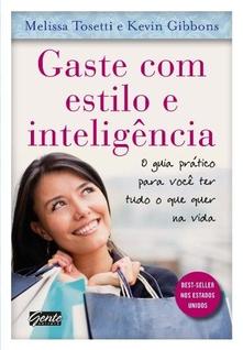 Gaste com estilo e inteligencia - o guia pratico para voce ter tudo o que q - EDITORA GENT