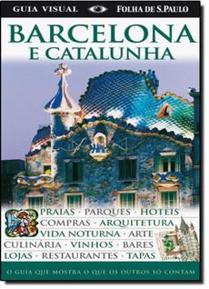 Guia Visual: Barcelona e Catalunha - O Guia que Mostra o Que os Outros Só Contam