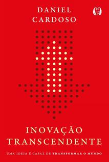Inovação Transcendente - Uma Ideia é Capaz de Transformar o Mundo