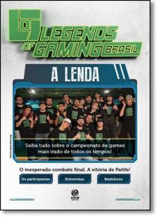 Legends of Gaming Brasil, O: A Lenda - Saiba Tudo Sobre o Campeonato de Games Mais Irado d