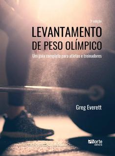 Levantamento de peso olímpico - um guia completo para atletas e treinadores - greg everett