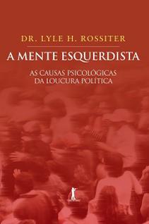 Livro - A mente esquerdista - As causas psicológicas da loucura política