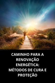 Livro Caminho para a Renovação Energética Métodos de Cura e Proteção