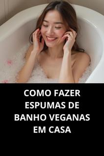 Livro Como Fazer Espumas De Banho Veganas Em Casa