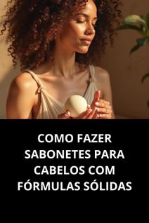 Livro Como Fazer Sabonetes Para Cabelos Com Fórmulas Sólidas
