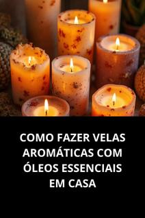 Livro Como Fazer Velas Aromáticas Com Óleos Essenciais Em Casa