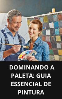 Livro Dominando a Paleta Guia Essencial de Pintura