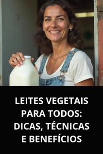 Livro leites vegetais para todos dicas, técnicas e benefícios