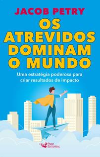Livro - Os atrevidos dominam o mundo - Uma estratégia poderosa para criar resultados de im