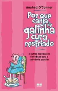 Livro - Por que canja de galinha cura resfriado; e outras explicações científicas para a s