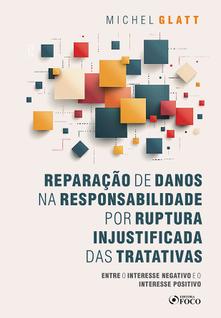 Livro - Reparação de Danos na Responsabilidade por Ruptura Injustificada das Tratativas - 