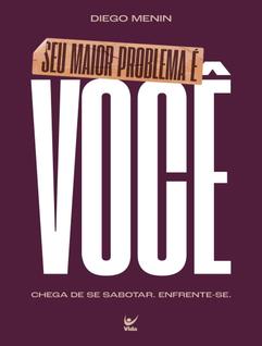 Livro - Seu Maior Problema E Voce - Chega De Se Sabotar. Enfrente-Se.