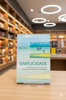 Livro Simplicidade: Ideias e Exercícios para uma Prosperidade Inimaginável - Mark A. Burch