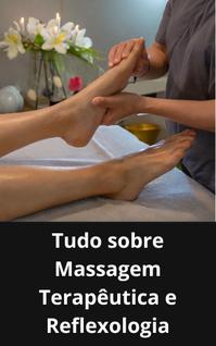 Livro Tudo sobre Massagem Terapêutica e Reflexologia