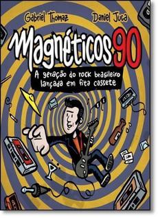 Magnéticos 90: A Geração do Rock Brasileiro Lançada em Fita Cassete - EDICOES IDEAL