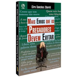 Mais Erros que os Pregadores Devem Evitar - Ciro S. Zibordi - Editora CPAD