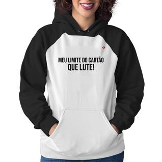 Moletom Feminino Meu limite do cartão que lute! - Foca na Moda