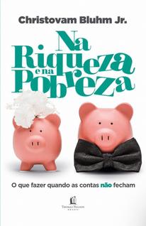 Na Riqueza e na Pobreza - O Que Fazer Quando as Contas Não Fecham