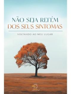 Não seja refém dos seus sintomas