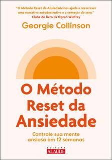 O Método Reset Da Ansiedade - Controle Sua Mente Ansiosa Em 12 Semanas