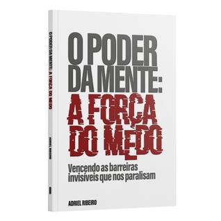 O Poder da Mente: A Força do Medo  Adriel Ribeiro