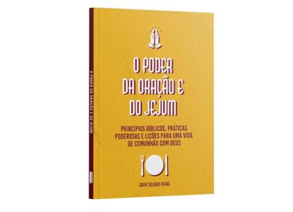 O poder da Oração e Jejum  Princípio bíblicos, Práticas Poderosas e lições para uma vida d