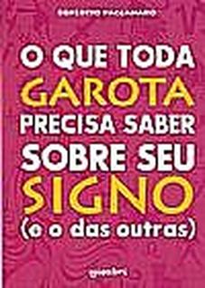 O Que Toda Garota Precisa Saber Sobre Seu Signo