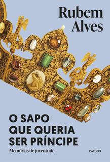 O Sapo Que Queria Ser Príncipe - Memórias De Juventude