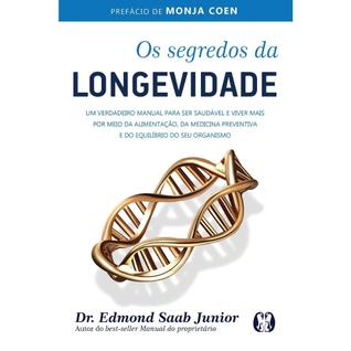 Os segredos da longevidade: Um verdadeiro manual para ser saudável e viver mais por meio d