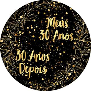 Painel De Festa Redondo 1,50x1,50 - Meus 30 Anos 30 anos Depois 342