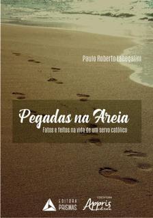Pegadas na areia fatos e feitos na vida de um servo católico