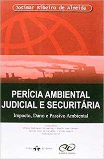 Perícia Ambiental Judicial e Securitária. Impacto, Dano e Passivo Ambiental