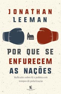 Por Que Se Enfurecem as Nações - Reflexões Sobre Fé e Política em Tempos de Polarização