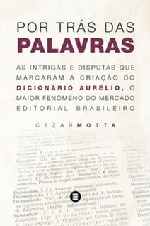 Por trás das palavras: as intrigas e disputas que marcaram a criação do dicionário Aurélio