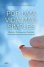 Por uma Vida Mais Simples: Histórias, Personagens e Trajetória da Simplicidade Voluntária 
