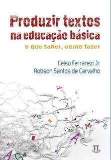 Produzir Textos Na Educação Básica. O Que Saber, Como Fazer