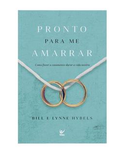 Pronto Para Me Amarrar - Como Fazer o Casamento Durar a Vida Inteira