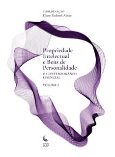 Propriedade Intelectual e Bens De Personalidade - Volume 2 - O Contemporâneo Essencial