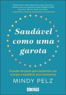Saudável como uma garota: o poder do jejum para aumentar sua energia e equilibrar seus hor
