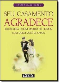 Seu Casamento Agradece: Redescubra o Bom Marido no Homem Com Quem Você Se Casou - GENTE