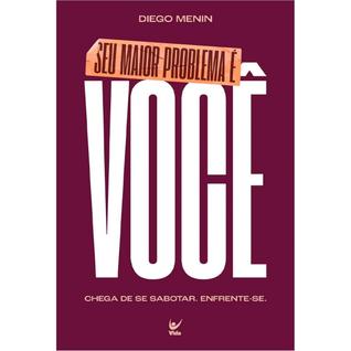 Seu maior problema é você  Chega de se sabotar, enfrente-se  Diego Menin