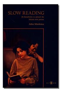 Slow Reading - Os Benefícios e o Prazer Da Leitura Sem Pressa
