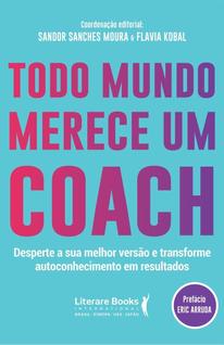 Todo Mundo Merece um Coach: Desperte a Sua Melhor Versão e Transforme Autoconhecimento em