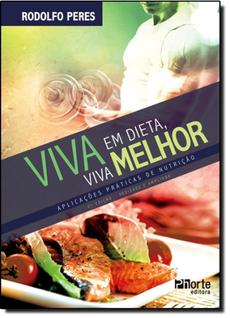 Viva em Dieta, Viva Melhor - Aplicações Práticas de Nutrição