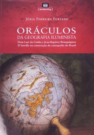 Imagem de 1a Ed. Oráculos - Da Geografia Iluminista - Dom Luís Da Cunha e Jean - Baptiste Bourguignon d  Anvil